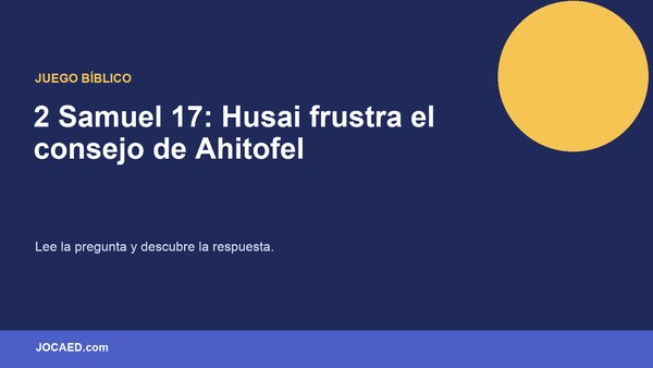 2 Samuel 17: Husai frustra el consejo de Ahitofel