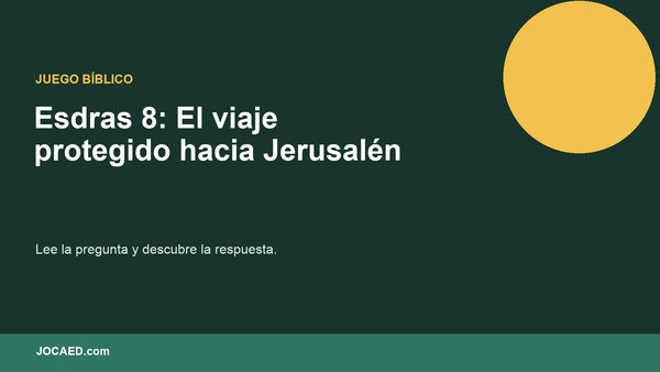 Esdras 8: El viaje protegido hacia Jerusalén