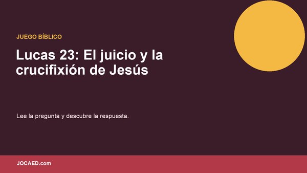 Lucas 23: El juicio y la crucifixión de Jesús